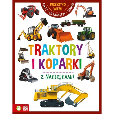Książeczka edukacyjna Zielona Sowa Wszystko wiem! Traktory i koparki Książeczka edukacyjna Zielona Sowa Wszystko wiem! Traktory i koparki