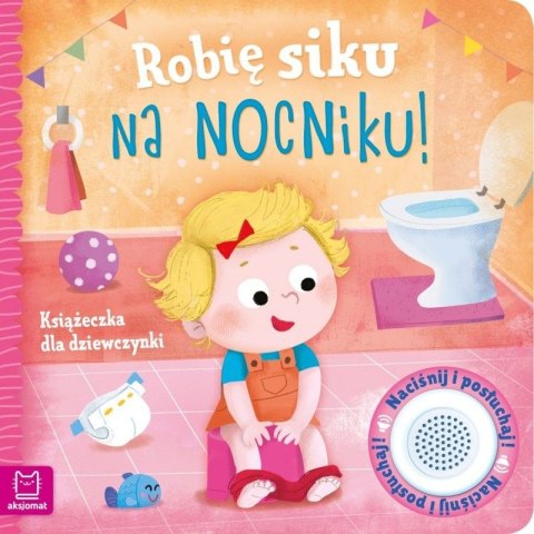 Książeczka edukacyjna Aksjomat Z Dźwiękami Robię siku na nocniku Książeczka dla dziewczynki Książeczka edukacyjna Aksjomat Z Dźwiękami Robię siku na nocniku Książeczka dla dziewczynki