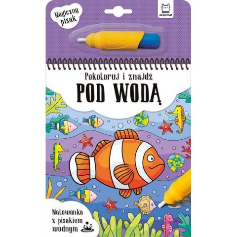 Książeczka edukacyjna Aksjomat Pokoloruj i znajdź pod wodą. Malowanka z pisakiem wodnym Książeczka edukacyjna Aksjomat Pokoloruj i znajdź pod wodą. Malowanka z pisakiem wodnym