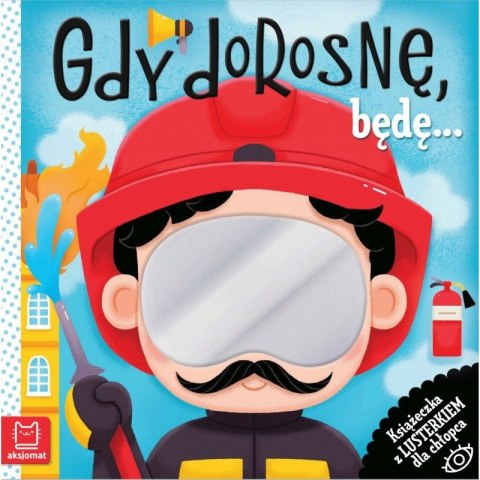Książeczka edukacyjna Aksjomat Gdy dorosnę, będę... Książeczka z lusterkiem dla chłopca Książeczka edukacyjna Aksjomat Gdy dorosnę, będę... Książeczka z lusterkiem dla chłopca
