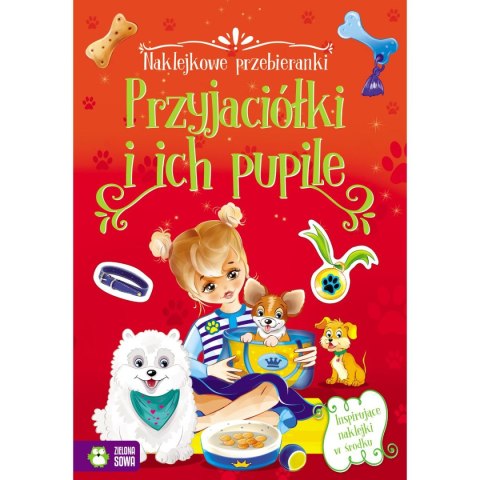 Książeczka edukacyjna Zielona Sowa Naklejkowe przebieranki. Przyjaciółki i ich pupile Książeczka edukacyjna Zielona Sowa Naklejkowe przebieranki. Przyjaciółki i ich pupile