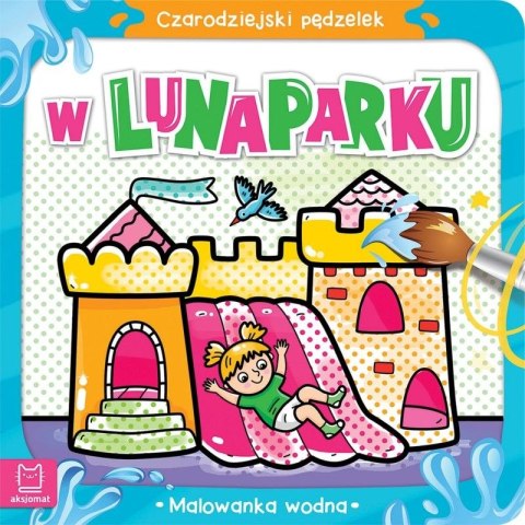 Książeczka edukacyjna Aksjomat Czarodziejski pędzelek.W lunaparku Malowanka wodna Książeczka edukacyjna Aksjomat Czarodziejski pędzelek.W lunaparku Malowanka wodna
